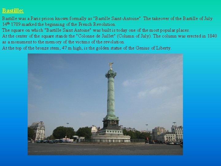 Bastille: Bastille was a Paris prison known formally as "Bastille Saint-Antoine". The takeover of