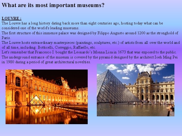 What are its most important museums? LOUVRE : The Louvre has a long history