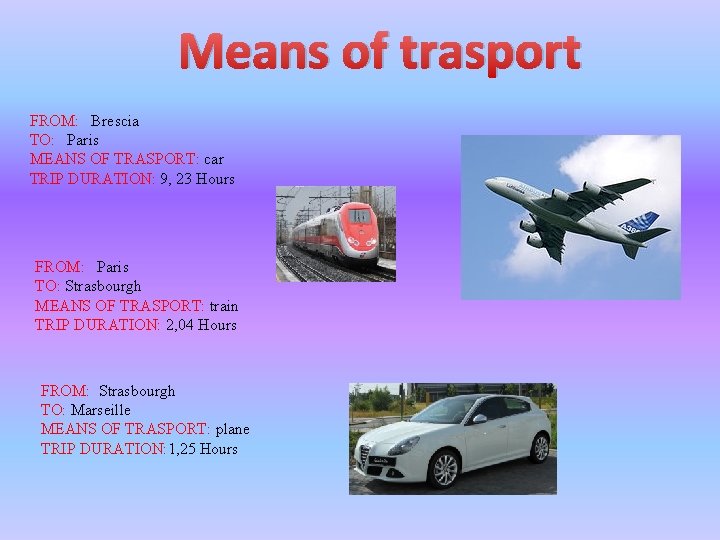 Means of trasport FROM: Brescia TO: Paris MEANS OF TRASPORT: car TRIP DURATION: 9,
