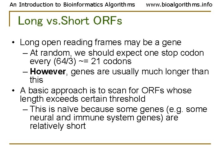 An Introduction to Bioinformatics Algorithms www. bioalgorithms. info Long vs. Short ORFs • Long