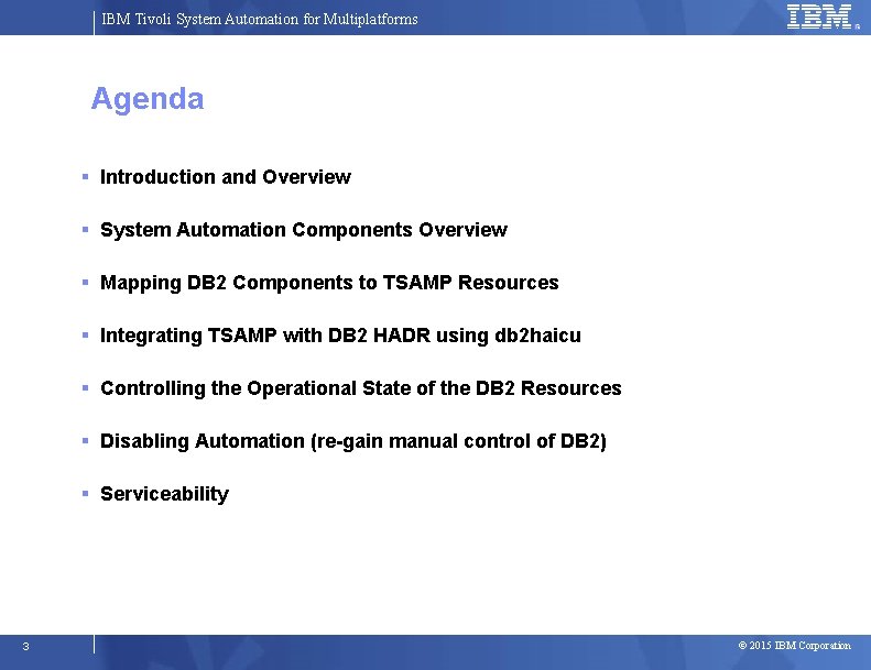IBM Tivoli System Automation for Multiplatforms Agenda Introduction and Overview System Automation Components Overview