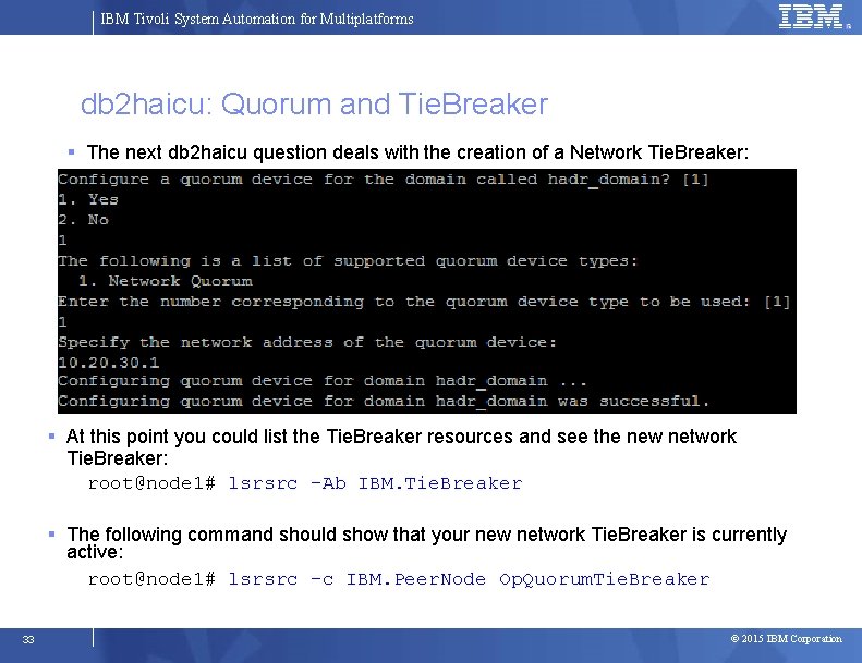 IBM Tivoli System Automation for Multiplatforms db 2 haicu: Quorum and Tie. Breaker The