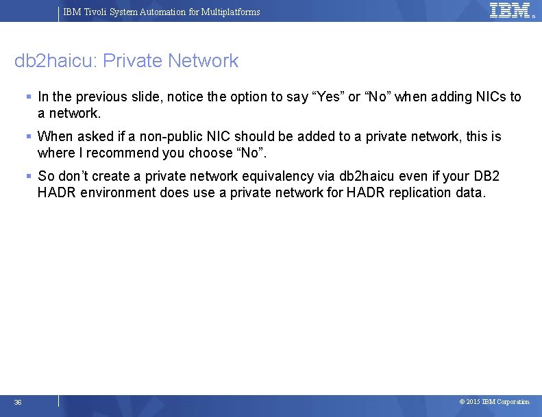 IBM Tivoli System Automation for Multiplatforms db 2 haicu: Private Network In the previous
