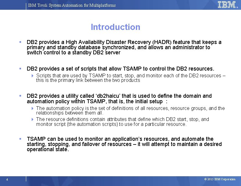 IBM Tivoli System Automation for Multiplatforms Introduction DB 2 provides a High Availability Disaster