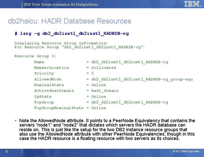 IBM Tivoli System Automation for Multiplatforms db 2 haicu: HADR Database Resources # lsrg