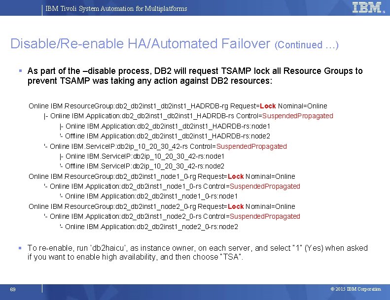 IBM Tivoli System Automation for Multiplatforms Disable/Re-enable HA/Automated Failover (Continued …) As part of