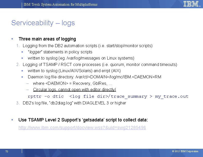 IBM Tivoli System Automation for Multiplatforms Serviceability – logs Three main areas of logging