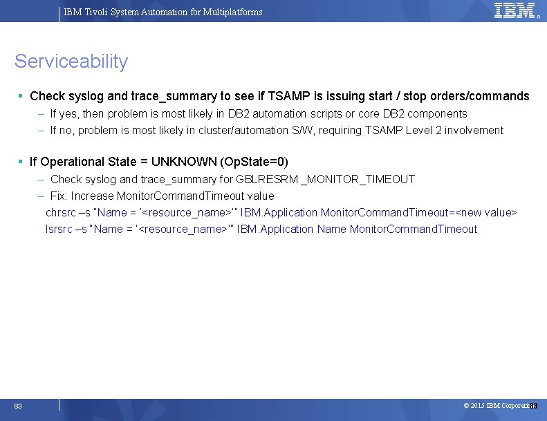 IBM Tivoli System Automation for Multiplatforms Serviceability Check syslog and trace_summary to see if