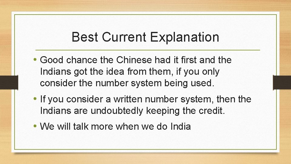 Best Current Explanation • Good chance the Chinese had it first and the Indians