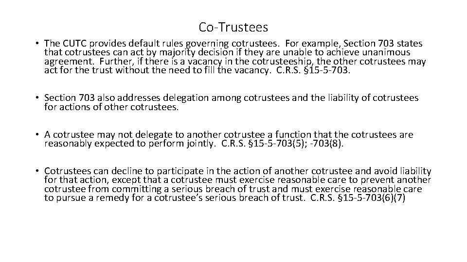 Co-Trustees • The CUTC provides default rules governing cotrustees. For example, Section 703 states