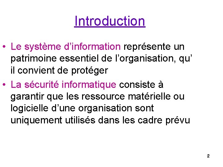 Introduction • Le système d’information représente un patrimoine essentiel de l’organisation, qu’ il convient