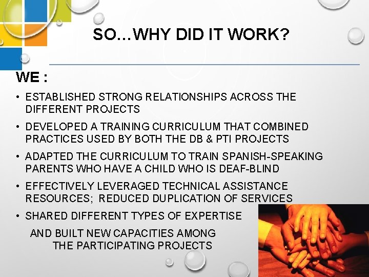 SO…WHY DID IT WORK? WE : • ESTABLISHED STRONG RELATIONSHIPS ACROSS THE DIFFERENT PROJECTS