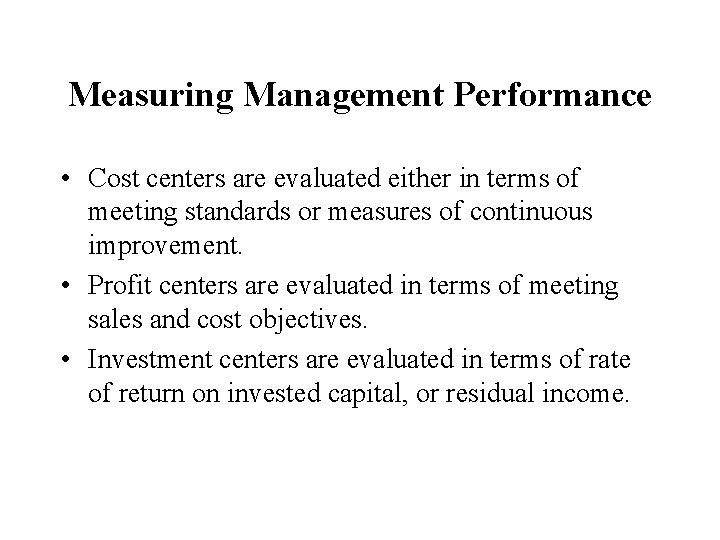 Measuring Management Performance • Cost centers are evaluated either in terms of meeting standards