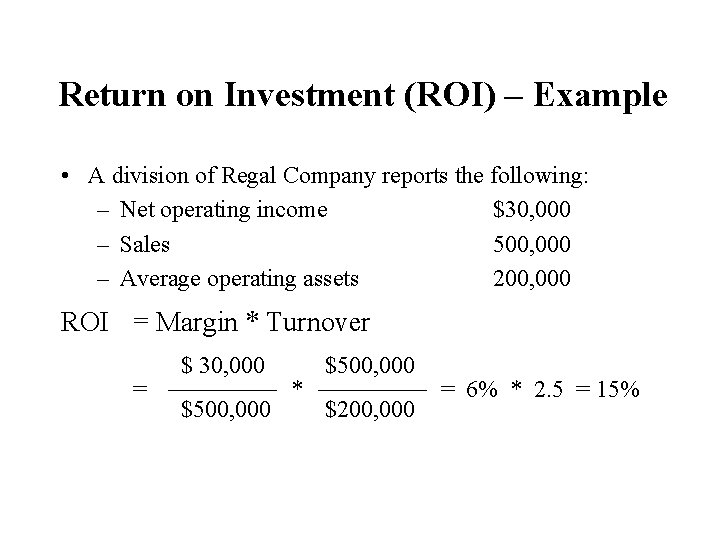 Return on Investment (ROI) – Example • A division of Regal Company reports the