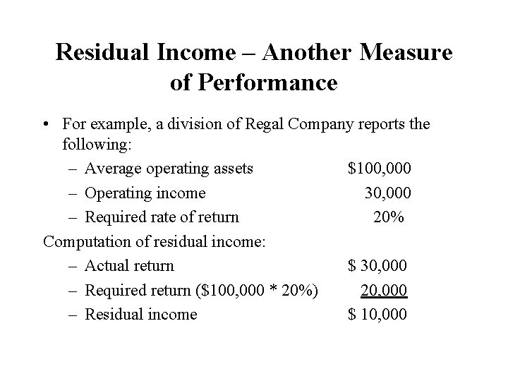 Residual Income – Another Measure of Performance • For example, a division of Regal
