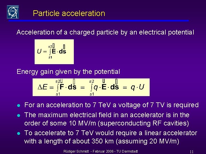 Particle acceleration Acceleration of a charged particle by an electrical potential Energy gain given