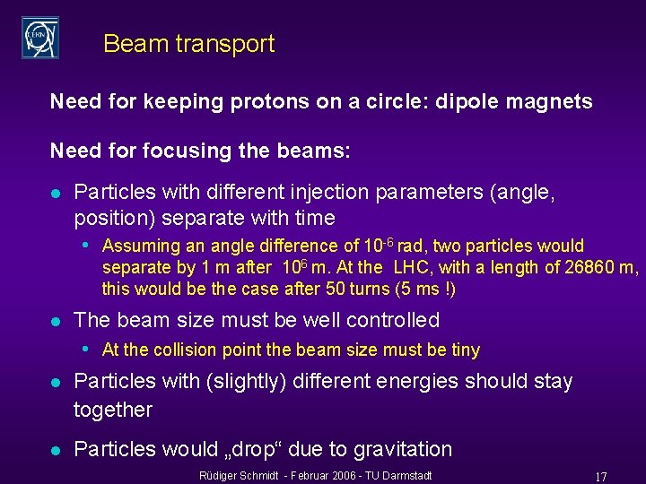 Beam transport Need for keeping protons on a circle: dipole magnets Need for focusing