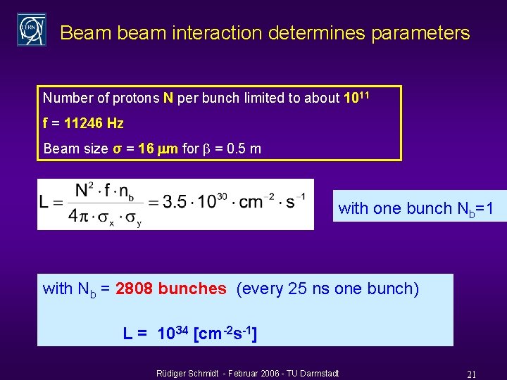 Beam beam interaction determines parameters Number of protons N per bunch limited to about