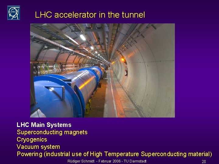 LHC accelerator in the tunnel LHC Main Systems Superconducting magnets Cryogenics Vacuum system Powering