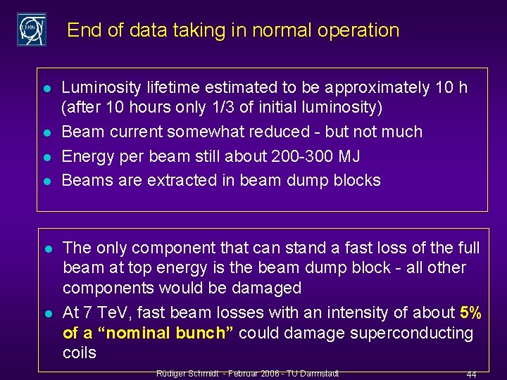 End of data taking in normal operation l l l Luminosity lifetime estimated to