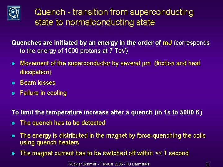 Quench - transition from superconducting state to normalconducting state Quenches are initiated by an