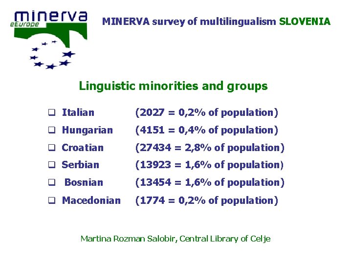 MINERVA survey of multilingualism SLOVENIA Linguistic minorities and groups q Italian (2027 = 0,