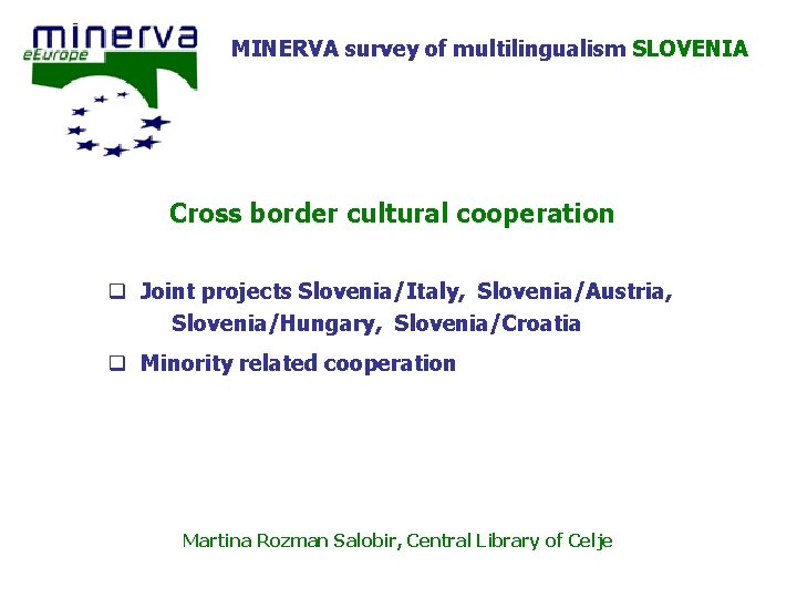 MINERVA survey of multilingualism SLOVENIA Cross border cultural cooperation q Joint projects Slovenia/Italy, Slovenia/Austria,