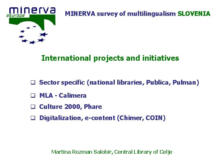 MINERVA survey of multilingualism SLOVENIA International projects and initiatives q Sector specific (national libraries,