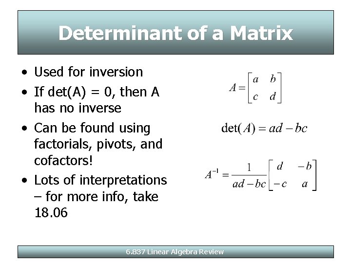 Determinant of a Matrix • Used for inversion • If det(A) = 0, then