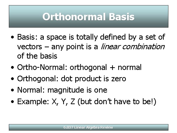 Orthonormal Basis • Basis: a space is totally defined by a set of vectors