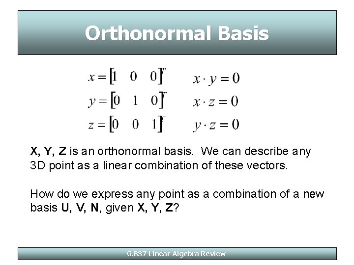 Orthonormal Basis X, Y, Z is an orthonormal basis. We can describe any 3