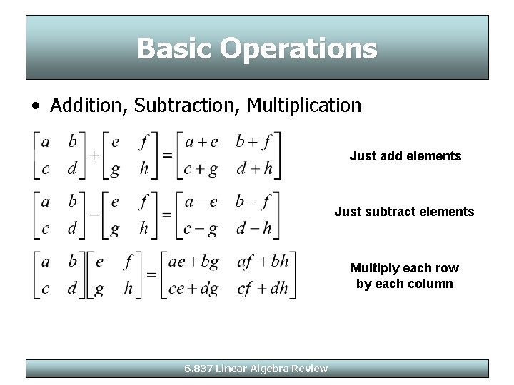Basic Operations • Addition, Subtraction, Multiplication Just add elements Just subtract elements Multiply each