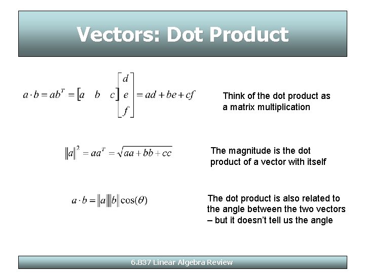 Vectors: Dot Product Think of the dot product as a matrix multiplication The magnitude