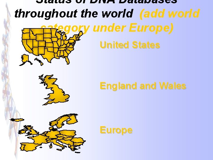 Status of DNA Databases throughout the world (add world category under Europe) United States