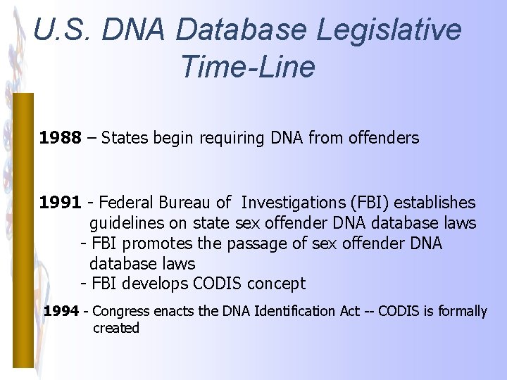 U. S. DNA Database Legislative Time-Line 1988 – States begin requiring DNA from offenders