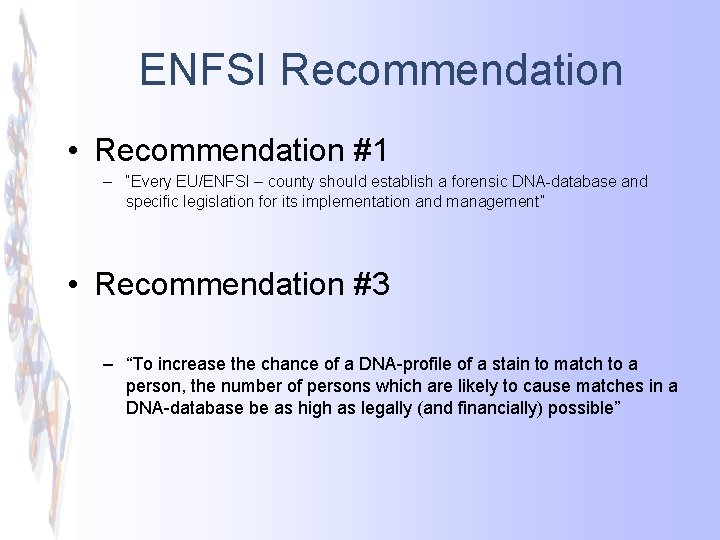 ENFSI Recommendation • Recommendation #1 – “Every EU/ENFSI – county should establish a forensic