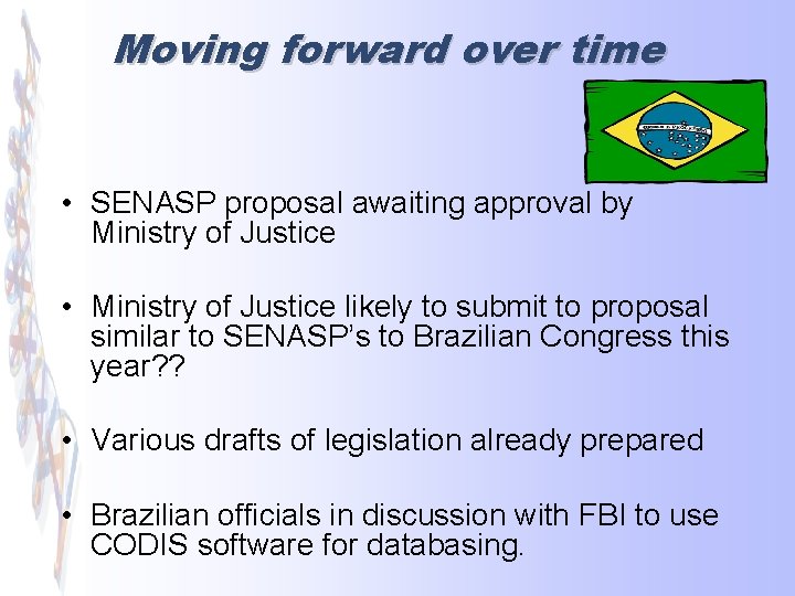 Moving forward over time • SENASP proposal awaiting approval by Ministry of Justice •