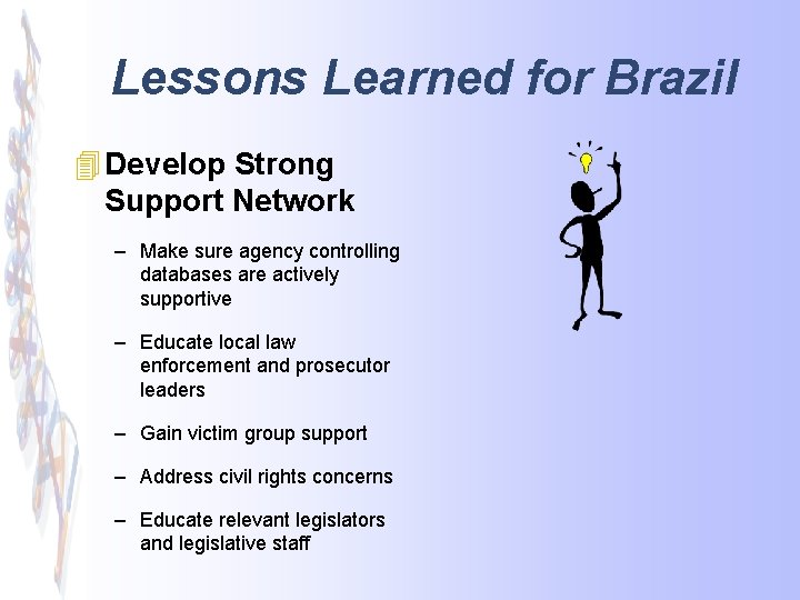 Lessons Learned for Brazil 4 Develop Strong Support Network – Make sure agency controlling