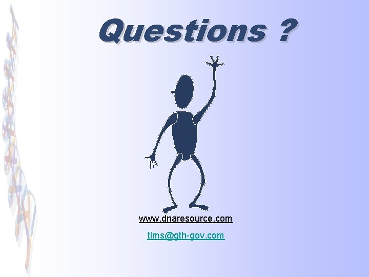 Questions ? www. dnaresource. com tims@gth-gov. com 