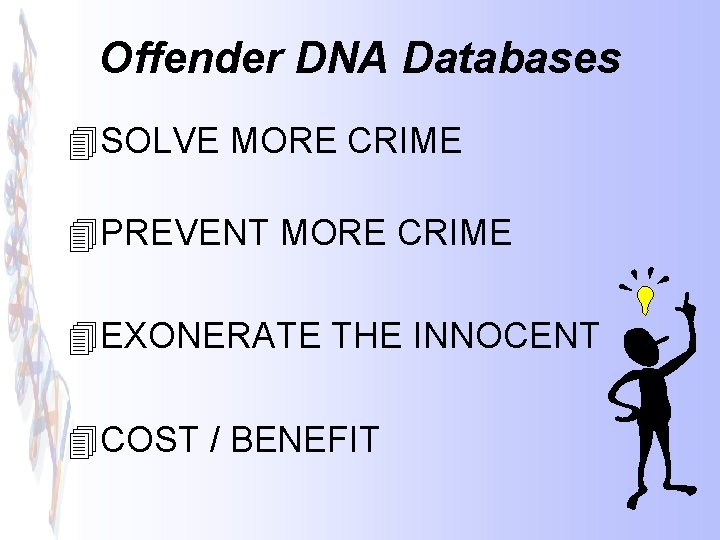 Offender DNA Databases 4 SOLVE MORE CRIME 4 PREVENT MORE CRIME 4 EXONERATE THE