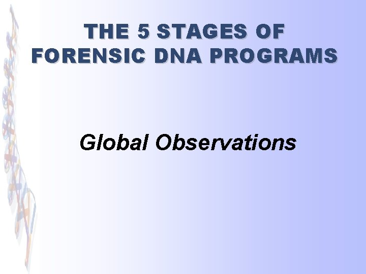THE 5 STAGES OF FORENSIC DNA PROGRAMS Global Observations 