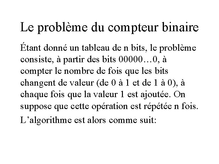 Le problème du compteur binaire Étant donné un tableau de n bits, le problème