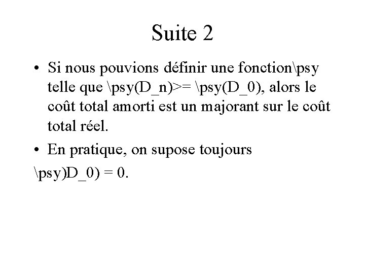 Suite 2 • Si nous pouvions définir une fonctionpsy telle que psy(D_n)>= psy(D_0), alors