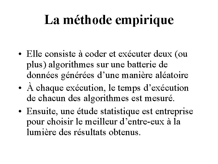 La méthode empirique • Elle consiste à coder et exécuter deux (ou plus) algorithmes