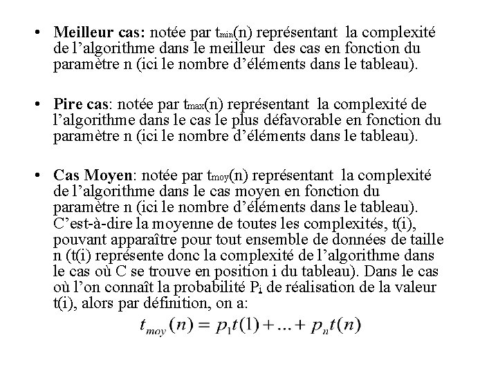  • Meilleur cas: notée par tmin(n) représentant la complexité de l’algorithme dans le