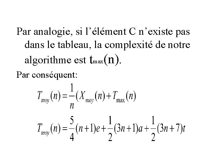 Par analogie, si l’élément C n’existe pas dans le tableau, la complexité de notre