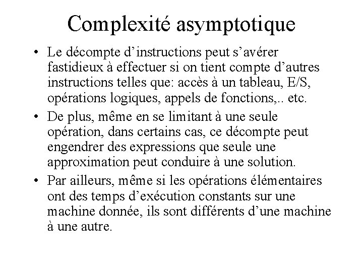 Complexité asymptotique • Le décompte d’instructions peut s’avérer fastidieux à effectuer si on tient