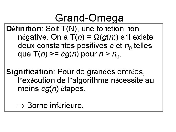 Grand-Omega Définition: Soit T(N), une fonction négative. On a T(n) = W(g(n)) s’il existe