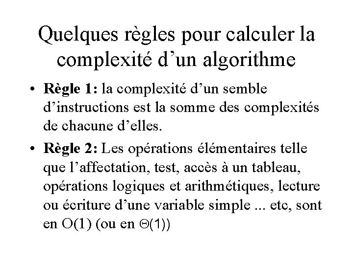 Quelques règles pour calculer la complexité d’un algorithme • Règle 1: la complexité d’un