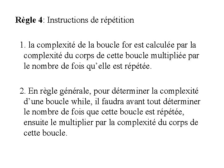 Règle 4: Instructions de répétition 1. la complexité de la boucle for est calculée